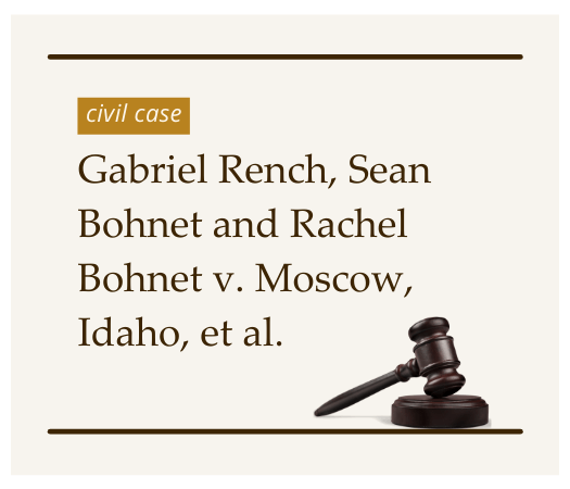 Gabriel Rench Sean Bohnet and Rachel Bohnet v The City of Moscow Idaho et al